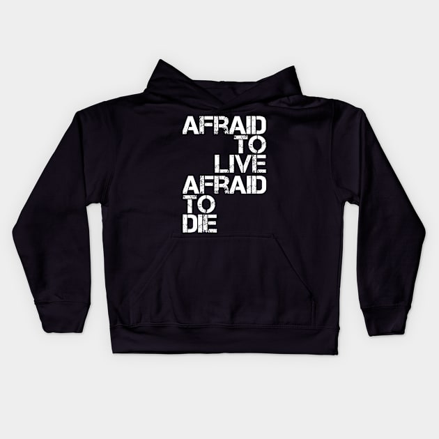 AFRAID TO LIVE AFRAID TO DIE (White Variant) Kids Hoodie by SteelWoolBunny